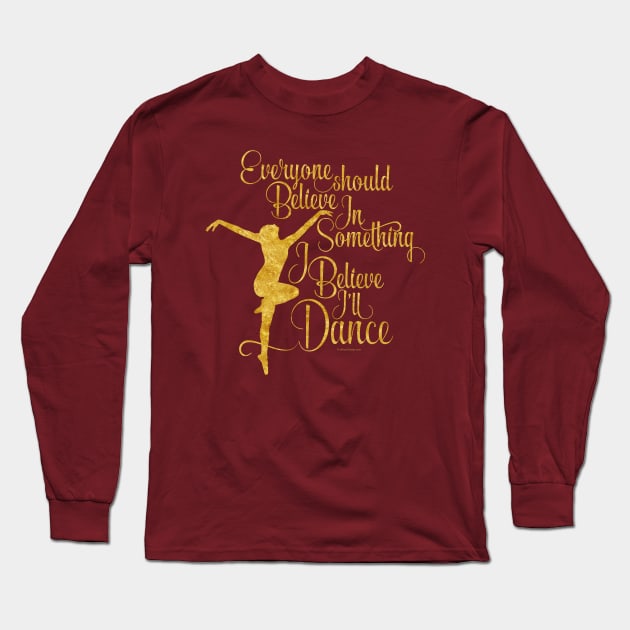 I Believe I’ll Dance Long Sleeve T-Shirt by eBrushDesign